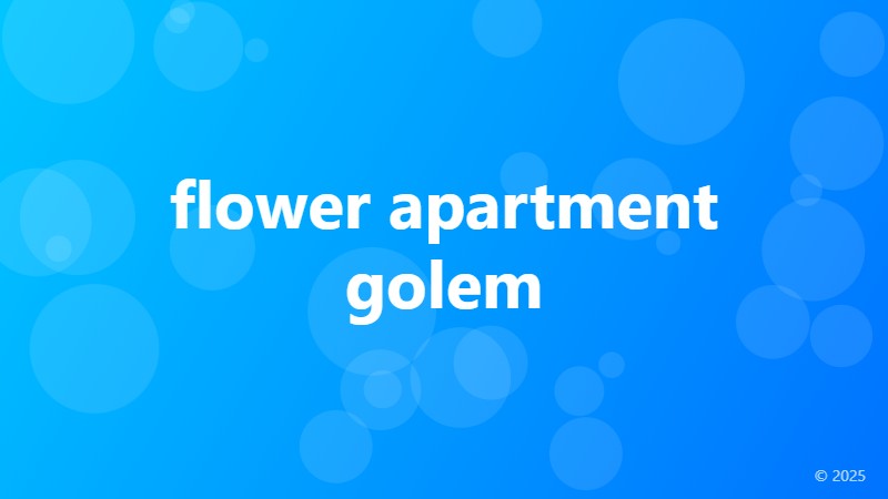 flower apartment golem