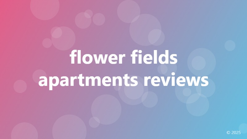 flower fields apartments reviews