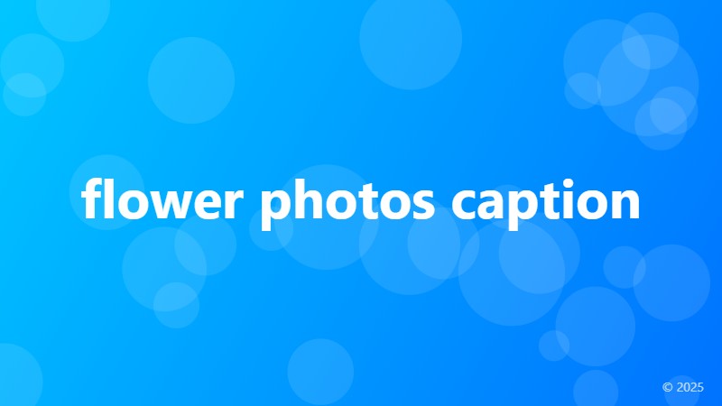 flower photos caption